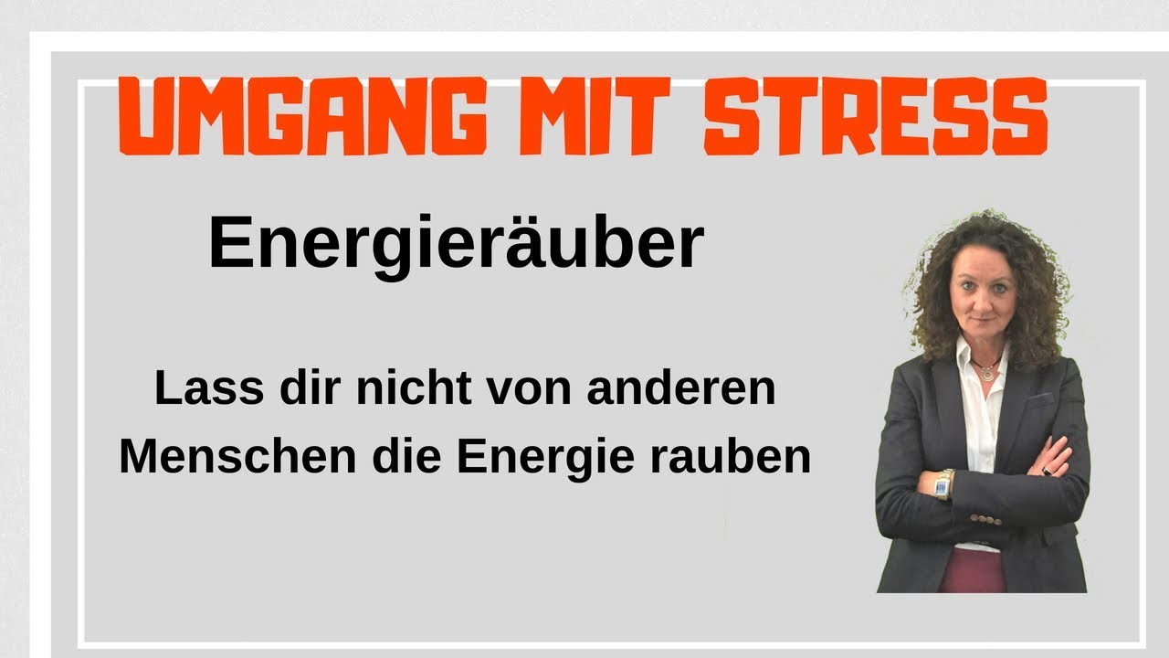 Falscher Umgang mit Stress ►► Lass dir von Anderen nicht die Energie rauben!