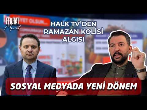Sosyal Medyada Yeni Dönem, "Halk TV'den Ramazan Kolisi Algısı" | Ferhat Murat