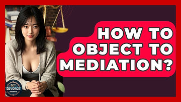 How To Object To Mediation? - Get Divorce Answers