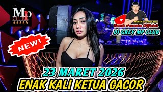 DJ GREY MP CLUB 23 MARET 2026 GASPOL LAGII EMPEHHH