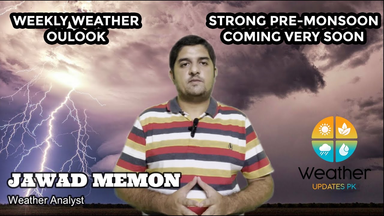 STRONG PRE-MONSOON - WEEKLY WEATHER OUTLOOK - PAKISTAN