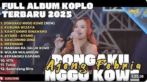 DONGAKU NGGO KOWE - AJENG FEBRIA FULL ALBUM TERBARU DANGDUT KOPLO TERBARU 2025