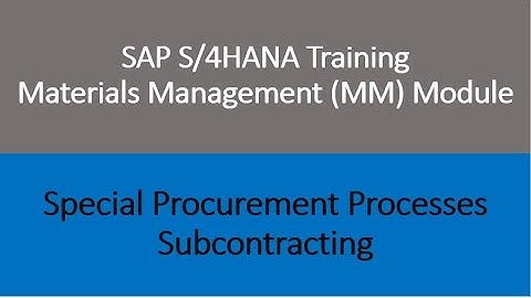 Video 38 - SAP S/4HANA Materials Management (MM) training - Subcontracting.