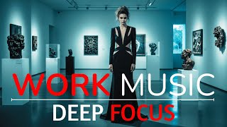 Work Smart Music 🎵 Deep Focus, Productivity &amp; Flow State