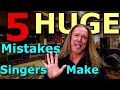 5 Huge Mistakes Singers Make - You Might Be Making Them Too