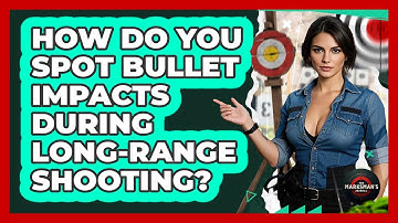 How Do You Spot Bullet Impacts During Long-range Shooting? - The Marksman