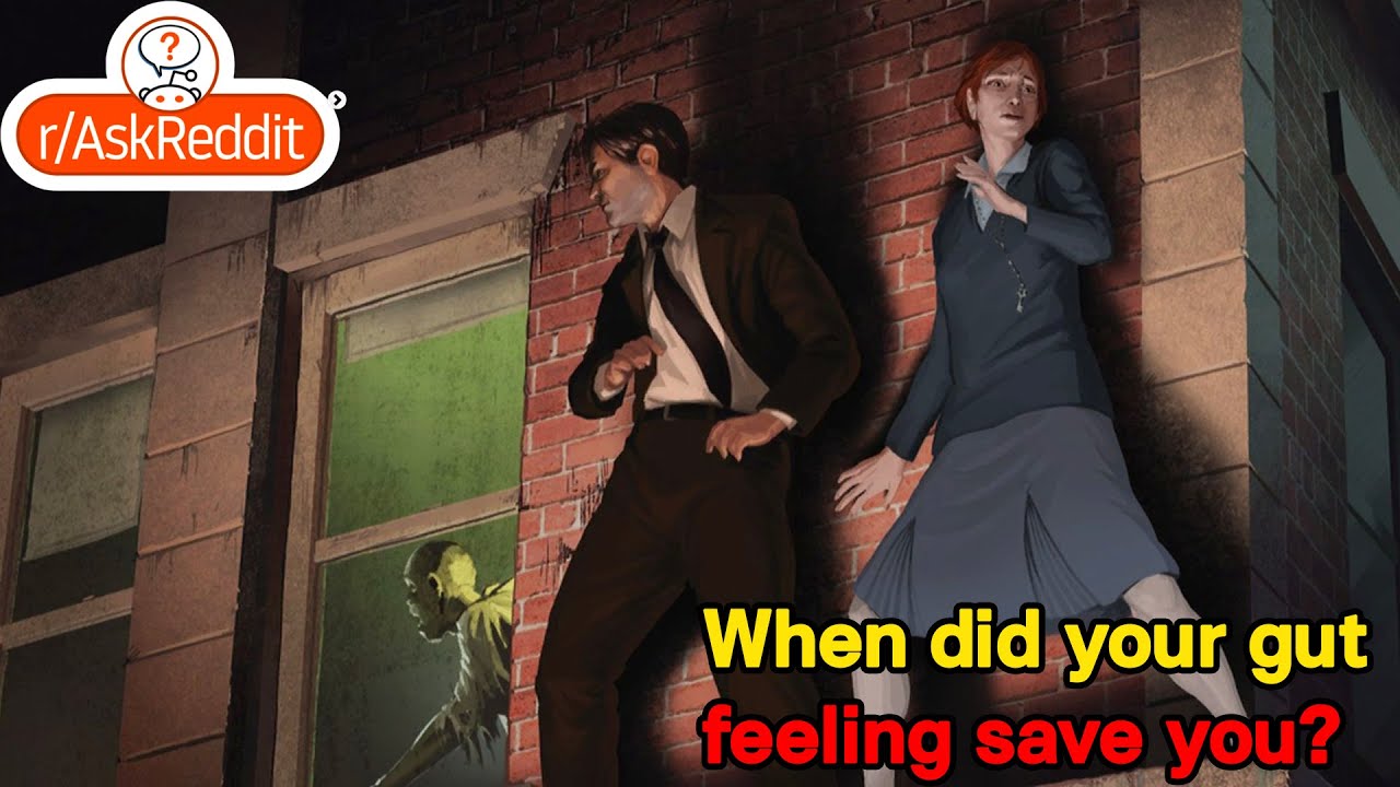 When did your gut feeling save you?