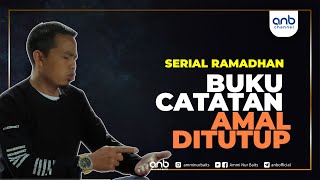 Buku Catatan Amal Ditutup | Serial Ramadhan | Ustadz Ammi Nur Baits, ST., BA.