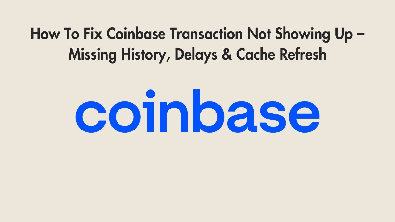 How To Fix Coinbase Transaction Not Showing Up – Missing History, Delays &  Cache Refresh