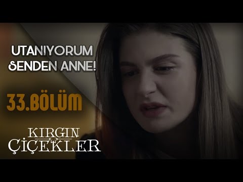 Kırgın Çiçekler 33.Bölüm - Utancımdan Annem Beni Terk Etti Diyemiyorum !