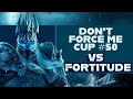 Dont Force Me Cup - vs Fortitude