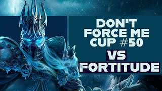 Dont Force Me Cup - vs Fortitude
