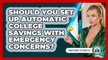 Should You Set Up Automatic College Savings With Emergency Concerns? - Smart Money Alternatives