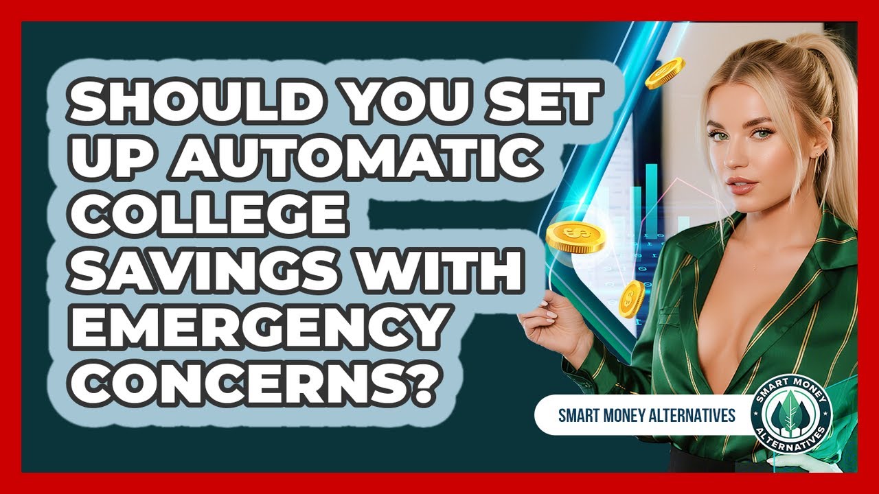 Should You Set Up Automatic College Savings With Emergency Concerns? - Smart Money Alternatives