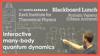 Interactive many-body quantum dynamics ▸ KITP Blackboard Talk by Romain Vasseur (UMass Amherst)