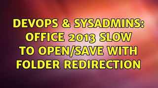 Famous DevOps & SysAdmins: Office 2013 Slow to Open/Save with Folder Redirection (2 Solutions!!) Profile