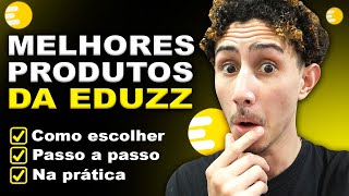COMO ESCOLHER PRODUTOS NA EDUZZ PARA VENDER RAPIDO Guia Pratico para Afiliados