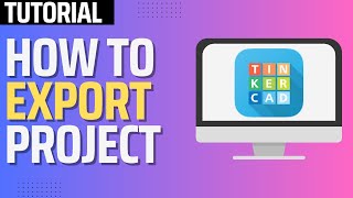 How To Export Project In Tinkercad Step By Step