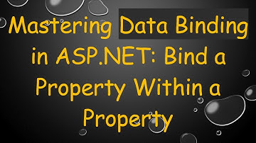 Mastering Data Binding in ASP.NET: Bind a Property Within a Property