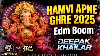 HAMVI APNE GHRE 2025 Edm Boom DEEPAK KHAILAR #deepakkhailar 