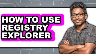 How to Use Registry Explorer (updated)