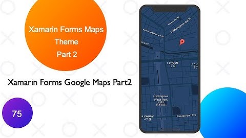 Xamarin Forms Maps Theme Part 2