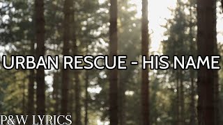 Urban Rescue - His Name (Lyric Video)