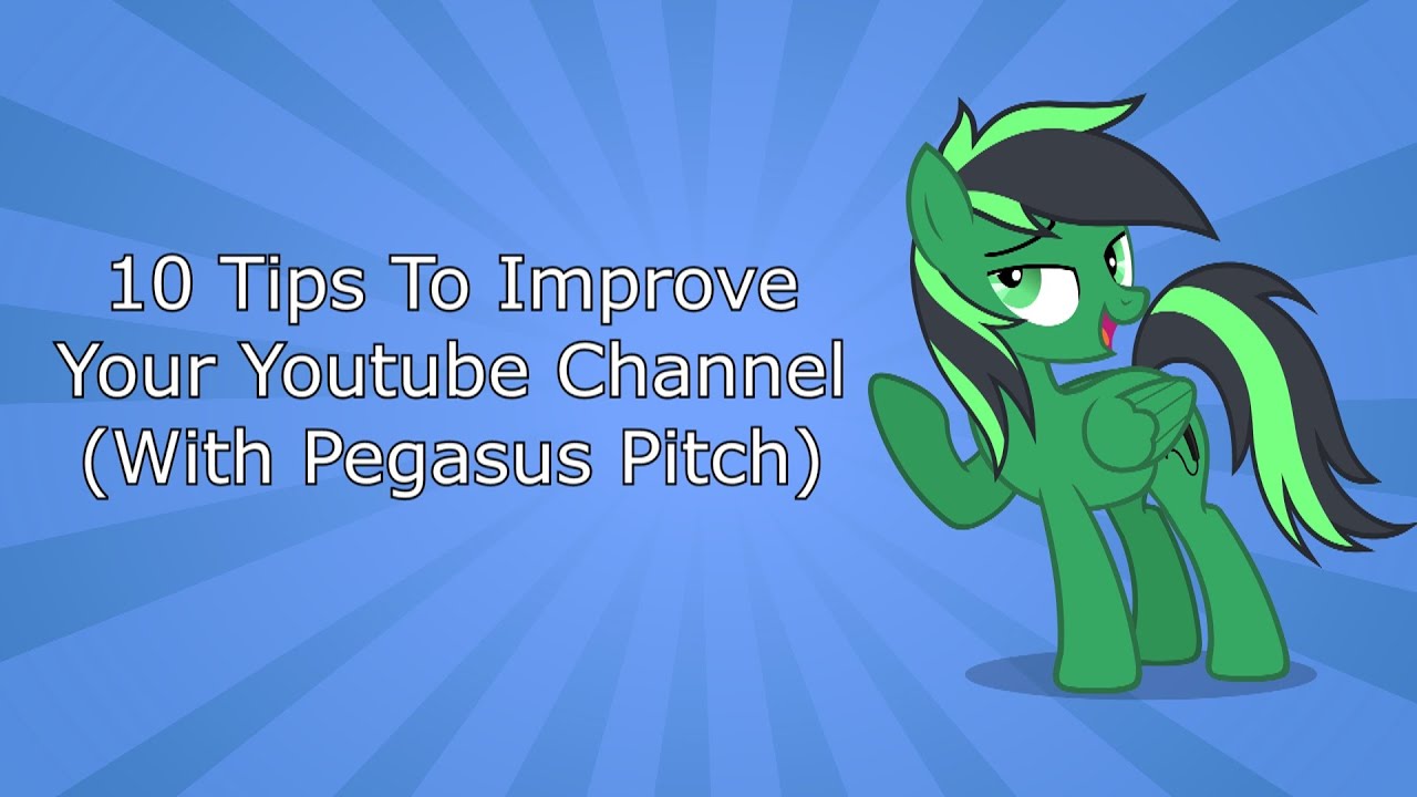 10 Tips To Improve Your Youtube Channel (Feat. Pegasus Pitch)! - YouTube