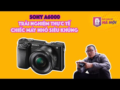 Sony a6000 ✅Trải nghiệm chụp quay đi chơi - Máy ảnh cũ Hà Nội