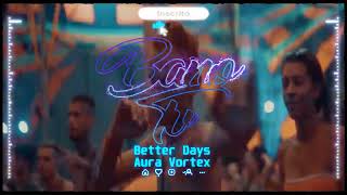 Aura Vortex - Better Days🎧🔊👽🔝
