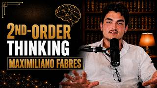 Second Order Thinking EXPLAINED- Mental Models Unpacked w/Maximiliano Fabres