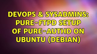 DevOps & SysAdmins: pure-ftpd setup of pure-authd on Ubuntu (debian)