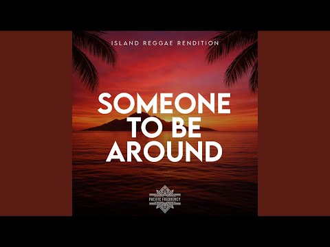 Someone To Be Around (Island Reggae Rendition)