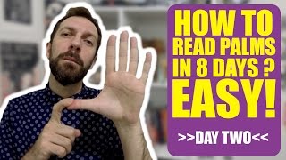 Learn HOW to read palms : an 8 days easy course - DAY TWO