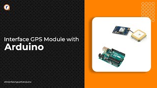 How To Interface GPS Module with Arduino