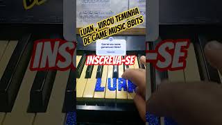 Luan , virou teminha de game music 8bits