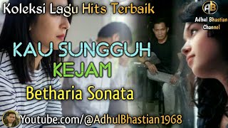 Lagu lawas yang paling banyak dicari ][ Kau sungguh kejam ~ Betharia Sonata ][ Lagu hits terbaik