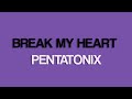 Break My Heart - Pentatonix (Lyrics)