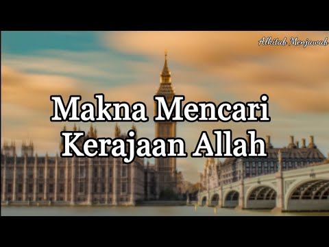 Makna Mencari Kerajaan Allah. Alkitab Menjawab (@Suara Injil )