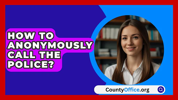 How To Anonymously Call The Police? - CountyOffice.org