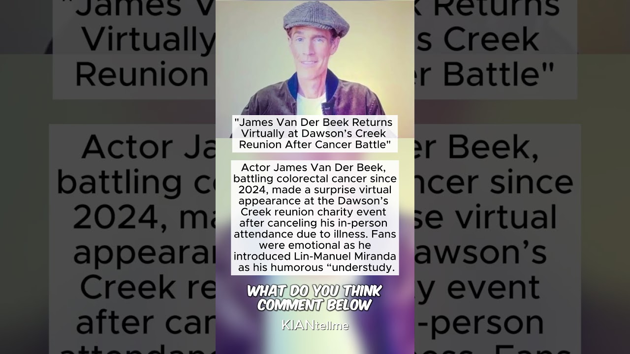 James Van Der Beek Returns Virtually at Dawson’s Creek Reunion After Cancer Battle 