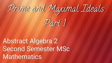 Prime and Maximal Ideals Part 1|| Abstract Algebra 2 || 2nd Semester MSc Mathematics