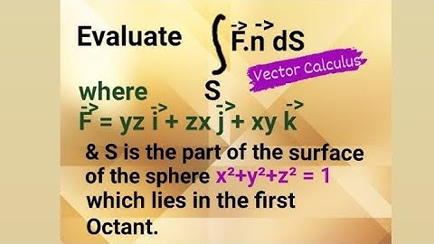 Evaluate the given Surface Integral where the surface of the sphere lies in the first Octant.
