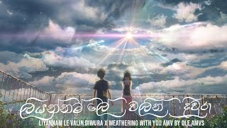 Manika | Liyannam Lewalin Diura x Weathering With You AMV | Ole AMVs
