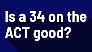 Is a 34 on the ACT good?