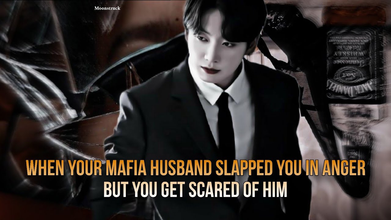 Oneshot - When your Mafia husband slapped you in anger but you get scared of him - Jungkook