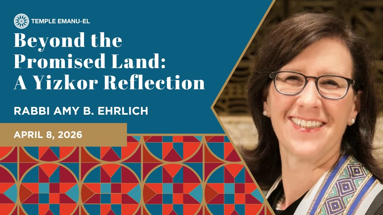 Beyond the Promised Land: A Yizkor Reflection | Rabbi Amy B. Ehrlich | April 8, 2026