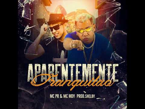 APARENTEMENTE TRANQUILÃO - DJ SHELBY FEAT MC PR & MC MDY (( BRABAAAAA )) 2022