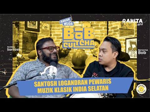 Santosh Logandran Pewaris Muzik Klasik India Selatan | Bob Cultcha Ep. 16 (2025)