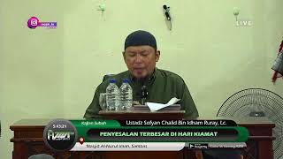 🔴 LIVE : USTADZ SOFYAN CHALID BIN IDHAM RURAY, LC. - PENYESALAN TERBESAR DI HARI KIAMAT